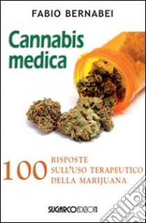 Cannabis medica. 100 domande e risposte libro di Bernabei Fabio