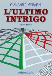 L'ultimo intrigo libro di Serafini Giancarlo