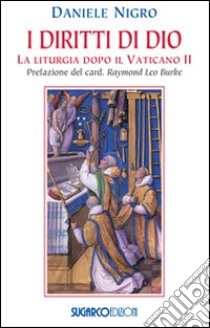 I diritti di Dio. La liturgia dopo il Vaticano II libro di Nigro Daniele