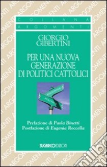 Per una nuova generazione di politici cattolici libro di Gibertini Giorgio