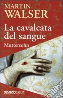 La cavalcata del sangue. Muttersohn libro di Walser Martin