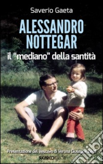 Alessandro Nottegar. Il mediano della santità libro di Gaeta Saverio