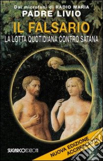 Il falsario. La lotta quotidiana contro Satana libro di Fanzaga Livio