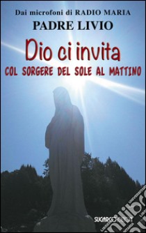 Dio ci invita col sorgere del sole al mattino libro di Fanzaga Livio