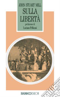 Sulla libertà libro di Mill John Stuart