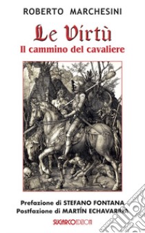 Le virtù. Il cammino del cavaliere libro di Marchesini Roberto