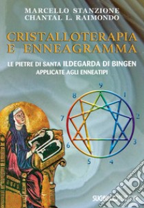 Cristalloterapia e enneagramma. Le pietre di santa Ildegarda di Bingen applicate agli enneatipi libro di Stanzione Marcello; Raimondo Chantal L.