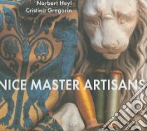 Venice. Master artisans libro di Hey Norbert; Gregorin Cristina; Scarabello Giovanni