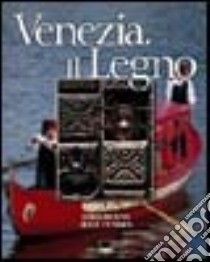 Venezia. Il legno. Ediz. italiana e inglese libro di Cendon Aline; Dilena Loris