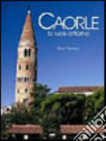 Caorle. La luce attorno. Ediz. italiana, inglese e tedesca libro di Ventura Sara; Zanetti Michele