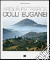 Arquà Petrarca. Colli Euganei libro di Lasalandra Mario; Giorato Sergio