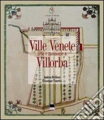 Ville venete. Arte e memorie a Villorba libro di Bellieni Andrea; Tonetto Giuseppe