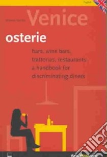 Venice. Osterie. Bars, winebars, trattorias, restaurants. A handbook for discriminating diners libro di Scibilia Michela