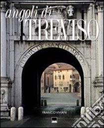 Angoli di Treviso. Ediz. italiana e inglese libro di Vivian Franco