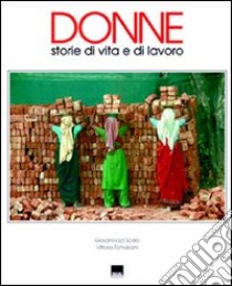 Donne. Storie di vita e di lavoro. Ediz. italiana e inglese libro di La Scala Giovanni; Tomassini Vittorio