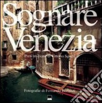 Sognare Venezia-Rêver Venise. Ediz. bilingue libro di Bertuzzi Fernando; Prandin Ivo; Sgarbi Vittorio