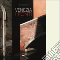 Venezia. I ponti. Ediz. italiana e inglese libro di Resini Daniele