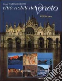 Città nobili del Veneto. Ediz. italiana e inglese libro di Cibotto Gian Antonio; Doz Nevio