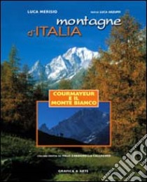 Montagne d'Italia. Courmayeur e il Monte Bianco. Ediz. illustrata libro di Merisio Luca; Arzuffi Luca