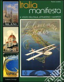 Italia manifesta. Il volto dell'Italia attraverso i manifesti. Ediz. italiana e inglese libro di Lodola Paola