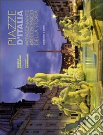 Piazze d'Italia. Affascinante palcoscenico della storia. Ediz. italiana e inglese libro di Carminati Marco; Donadoni Danilo