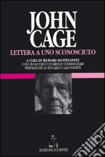 Lettera a uno sconosciuto libro di Cage John; Kostelanetz R. (cur.)