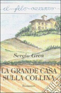 La grande casa sulla collina libro di Grea Sergio