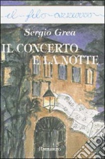 Il concerto e la notte libro di Grea Sergio