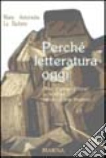 Perché letteratura oggi. Oltre i generi letterari, la scrittura, traccia di una presenza libro di La Barbera Maria Antonietta