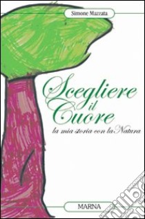 Scegliere il cuore libro di Mazzata Simone