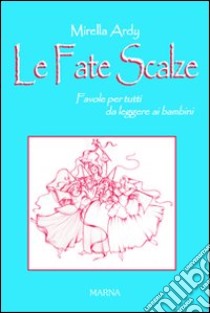 Le fate scalze. Favole per nonni da leggere ai bambini libro di Ardy Mirella