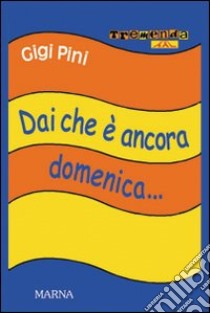 Dai che è ancora domenica libro di Pini Gigi