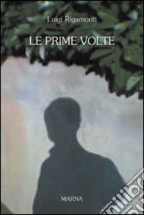 Le prime volte libro di Rigamonti Luigi