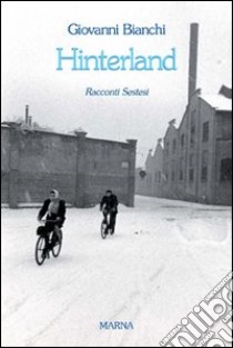 Hinterland. Racconti sestesi libro di Bianchi Giovanni