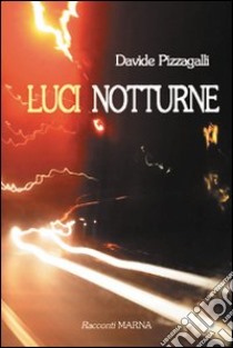 Luci notturne libro di Pizzagalli Davide