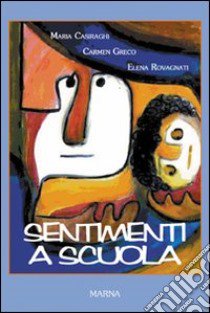 Sentimenti a scuola libro di Casiraghi Maria; Greco Carmen; Rovagnati Elena