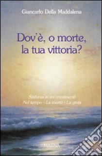 Dov'è, o morte, la tua vittoria? Sinfonia in tre movimenti libro