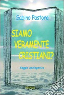 Siamo veramente cristiani? libro di Pastore Sabino