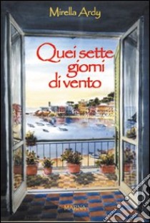 Quei sette giorni di vento libro di Ardy Mirella