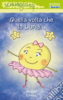 Quella volta che la luna.... Ediz. illustrata libro di Civera Angela