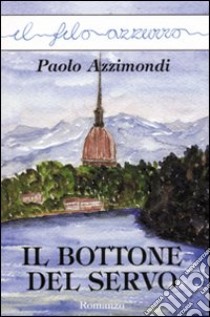 Il bottone del servo libro di Azzimondi Paolo