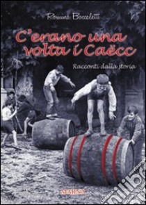 C'erano una volta i Caëcc libro di Boccaletti Romina