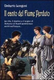 Il canto del Fiume Perduto libro di Longoni Umberto