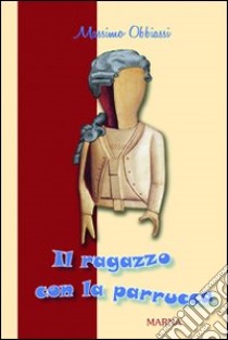 Il ragazzo con la parrucca libro di Obbiassi Massimo