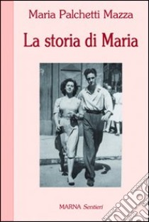 La storia di Maria libro di Palchetti Mazza Maria