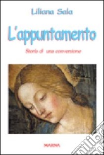 L'Appuntamento. Storia di una conversione libro di Sala Liliana