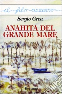 Anahita del grande mare libro di Grea Sergio