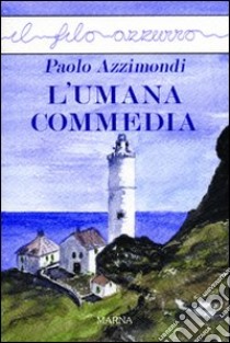 L'umana commedia libro di Azzimondi Paolo