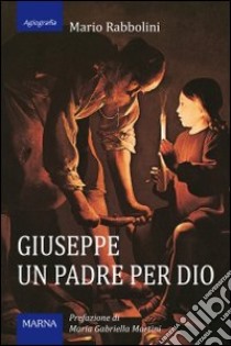 Giuseppe, un padre per Dio libro di Rabbolini Mario