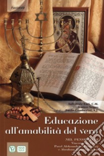 Educazione all'amabilità del vero. Nel pensiero di Vincenzo de Paoli, Pavel Aleksandrovi Florenskij e Abraham Joshua Heschel libro di Farì Salvatore; Negro Matteo; Gamberini Paolo